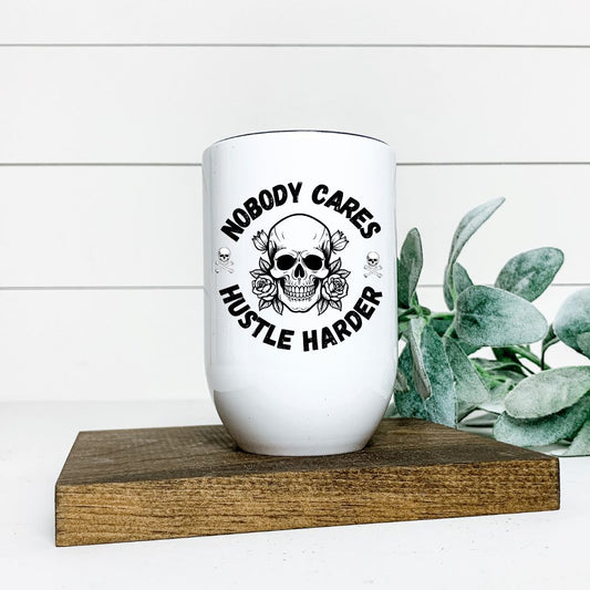 NOBODY CARES HUSTLE HARDER WINE TUMBLER Harlow Boutique Official Online Store 