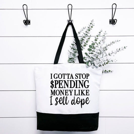 I Gotta Stop Spending Money Like I Sell Dope Tote Bag Harlow Boutique Official Online Store 