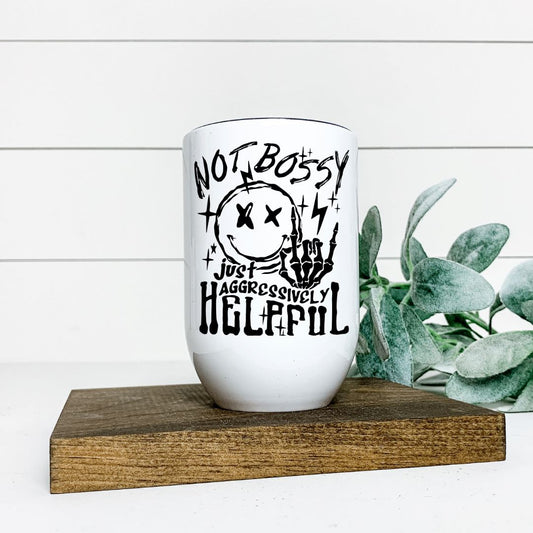 NOT BOSSY JUST AGGRESSIVELY HELPFUL WINE TUMBLER Harlow Boutique Official Online Store 