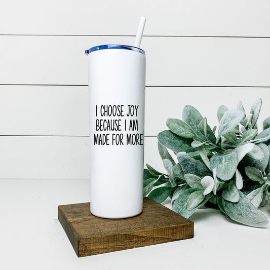 I CHOOSE JOY BECAUSE I AM MADE FOR MORE TALL TUMBLER Tumblers Harlow Boutique Official Online Store 