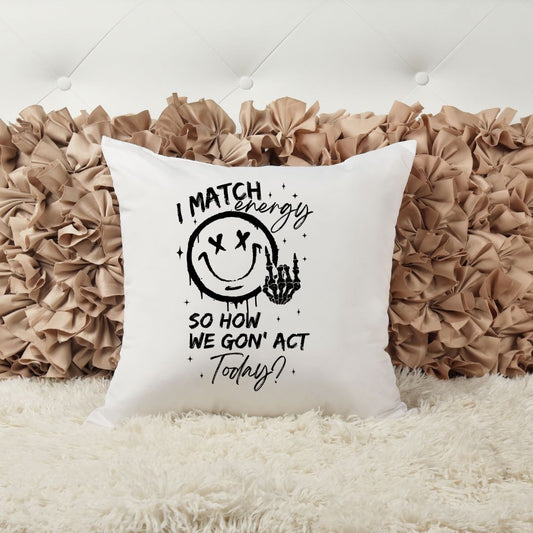 I MATCH ENERGY SO HOW WE GON ACT TODAY PILLOW Pillow Harlow Boutique Official Online Store 
