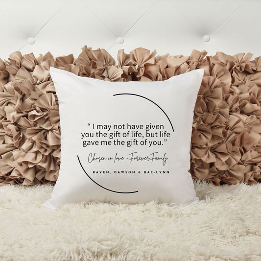 ADOPTION PILLOW - I may not have given you the gift of life but life gave me the gift of you Pillow Harlow Boutique Official Online Store 