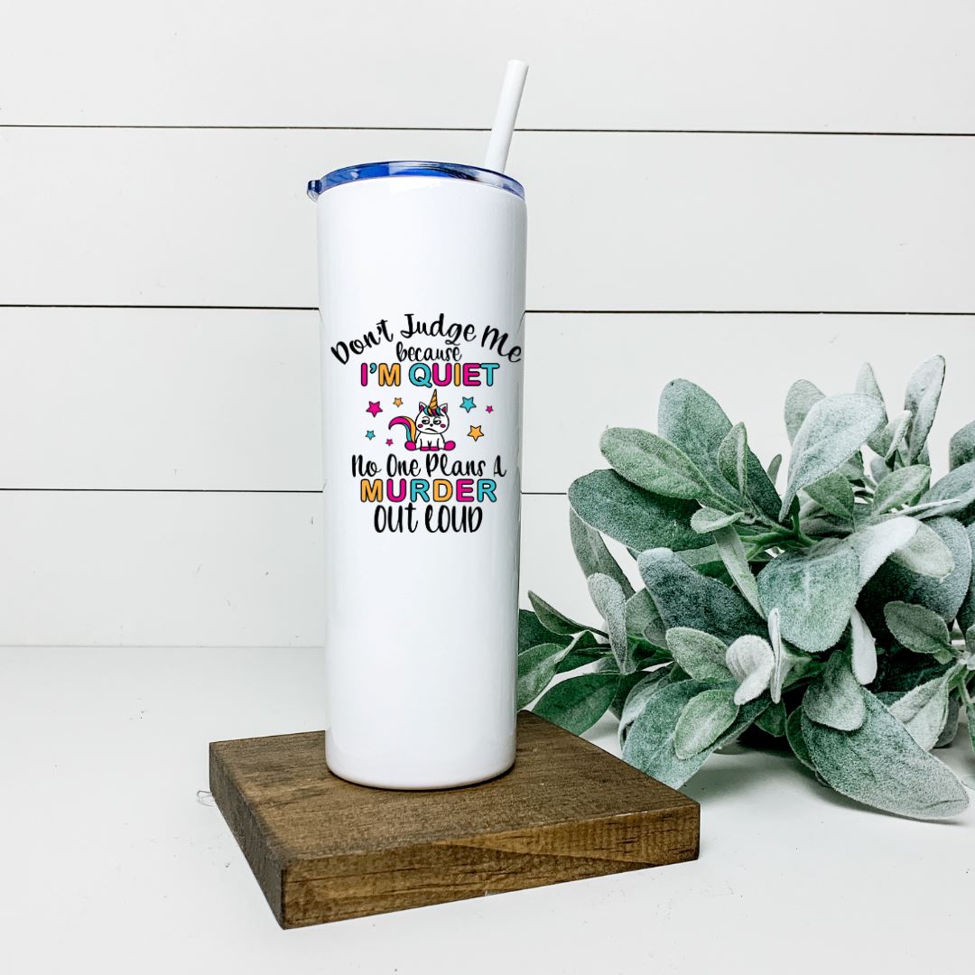 DONT JUDGE ME BECAUSE IM QUIET NO ONE PLANS A MURDER OUT LOUD TALL TUMBLER Tumblers Harlow Boutique Official Online Store 