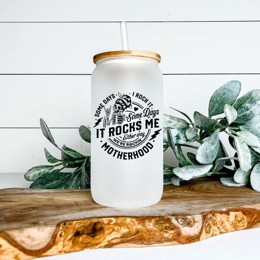 MOTHERHOOD SOME DAYS I ROCK IT SOME DAYS IT ROCKS ME FROSTED GLASS JAR TUMBLER Harlow Boutique Official Online Store 