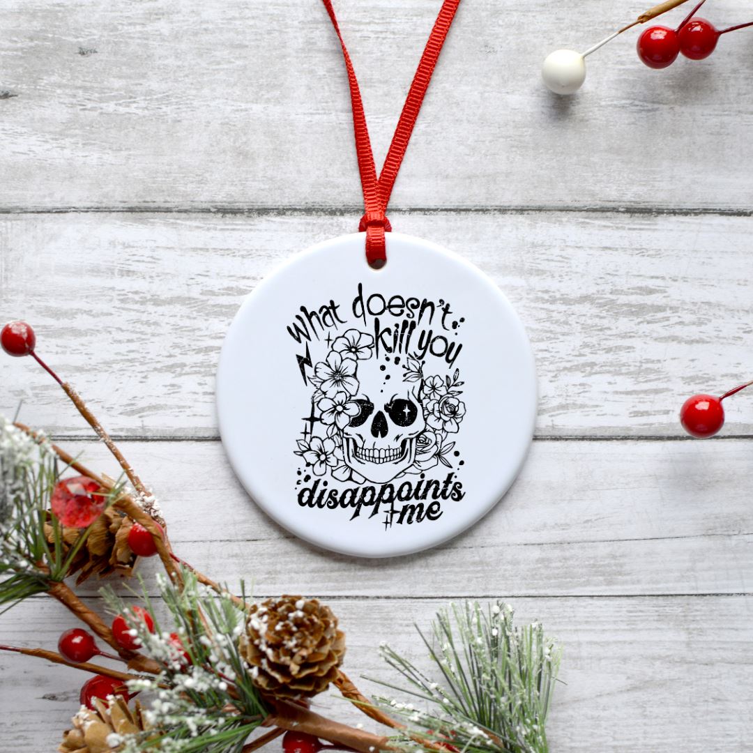 WHAT DOESNT KILL YOU DISAPPOINTS ME ORNAMENT Ornament Harlow Boutique Official Online Store 