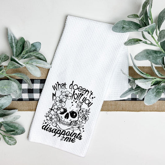 WHAT DOESNT KILL YOU DISAPPOINTS ME TEA TOWEL Tea Towel Harlow Boutique Official Online Store 