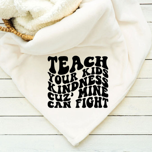 Teach Your Kids Kindness Cuz Mine Can Fight Blanket Blankets Harlow Boutique Official Online Store 