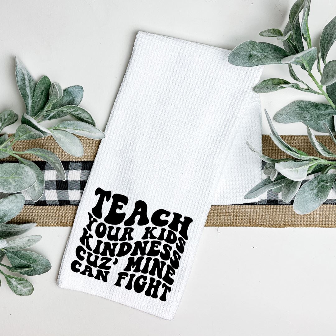 TEACH YOUR KIDS KINDNESS CUZ MINE CAN FIGHT TEA TOWEL Tea Towel Harlow Boutique Official Online Store 