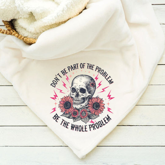 Dont Be Part Of The Problem Be The Whole Problem Blanket Blankets Harlow Boutique Official Online Store 