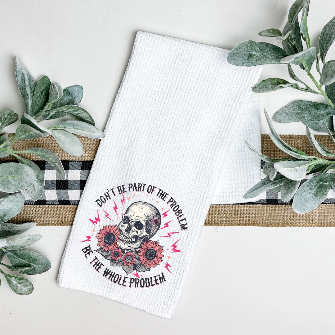 DONT BE PART OF THE PROBLEM BE THE WHOLE PROBLEM TEA TOWEL Tea Towel Harlow Boutique Official Online Store 