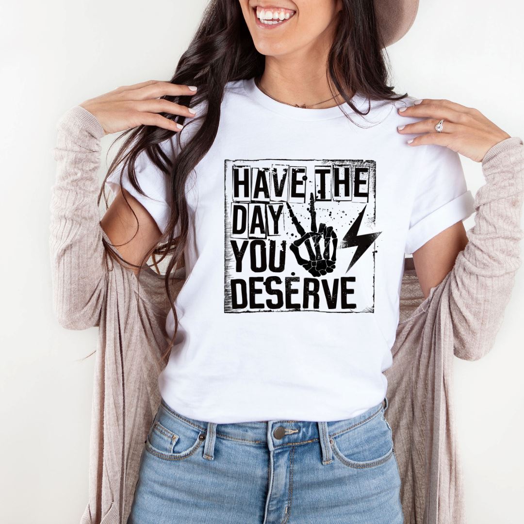 Have The Day You Deserve Shirts Harlow Boutique Official Online Store 