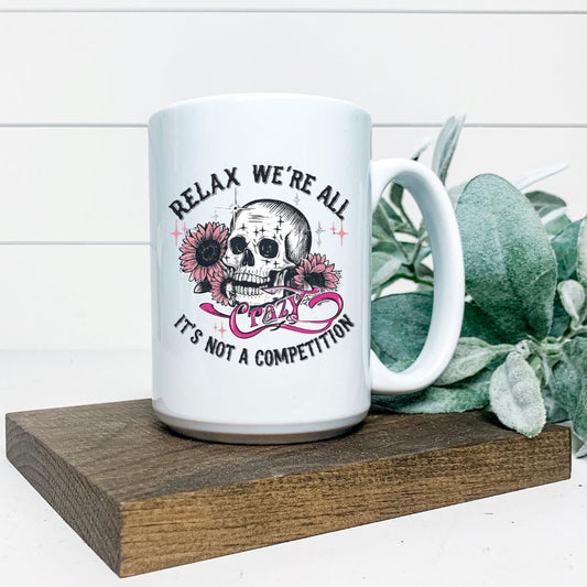 RELAX WERE ALL CRAZY ITS NOT A COMPETITION MUG Harlow Boutique Official Online Store 