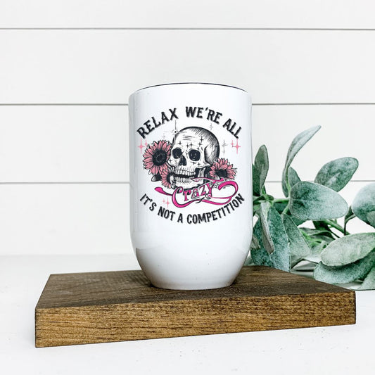 RELAX WERE ALL CRAZY ITS NOT A COMPETITION WINE TUMBLER Harlow Boutique Official Online Store 