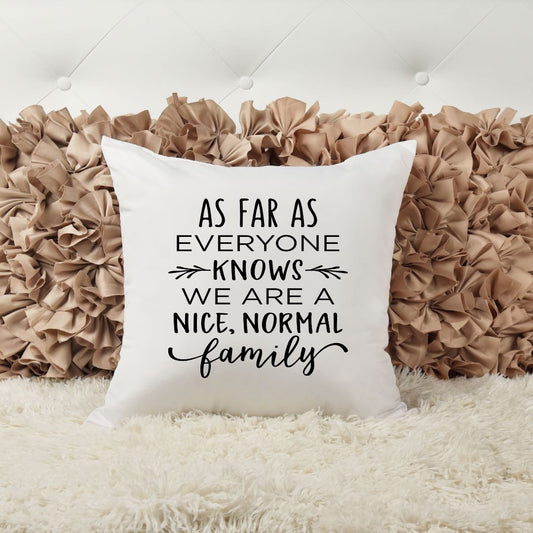 AS FAR AS EVERYONE KNOWS WE ARE A NICE NORMAL FAMILY PILLOW Pillow Harlow Boutique Official Online Store 