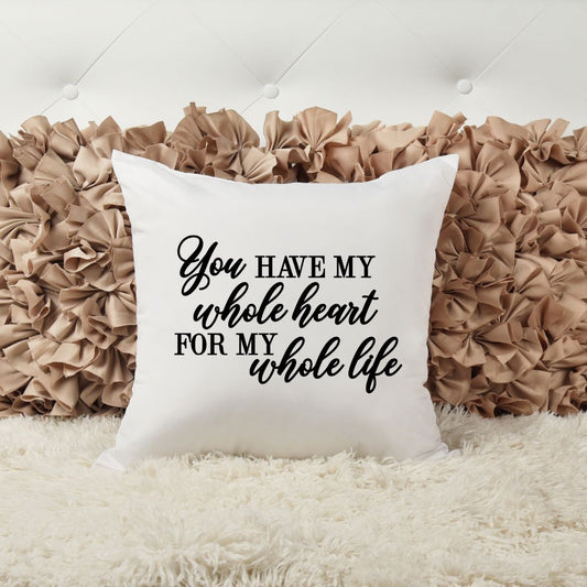YOU HAVE MY WHOLE HEART FOR MY WHOLE LIFE PILLOW Pillow Harlow Boutique Official Online Store 