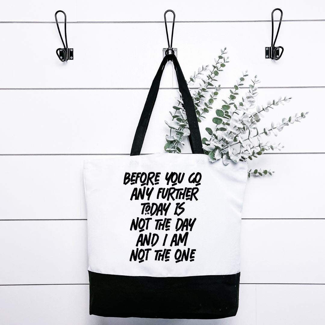 Before You Go Any Further Today Is Not The Day Tote Bag Harlow Boutique Official Online Store 