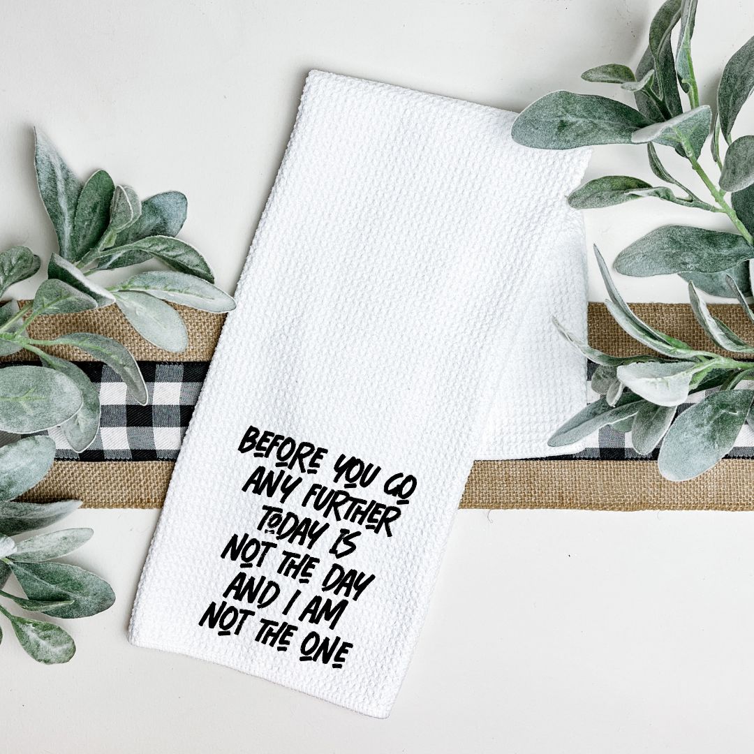BEFORE YOU GO ANY FURTHER TODAY IS NOT THE DAY TEA TOWEL Tea Towel Harlow Boutique Official Online Store 