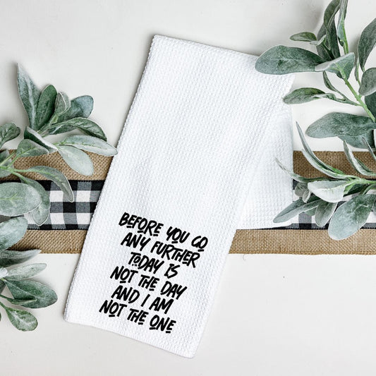 BEFORE YOU GO ANY FURTHER TODAY IS NOT THE DAY TEA TOWEL Tea Towel Harlow Boutique Official Online Store 