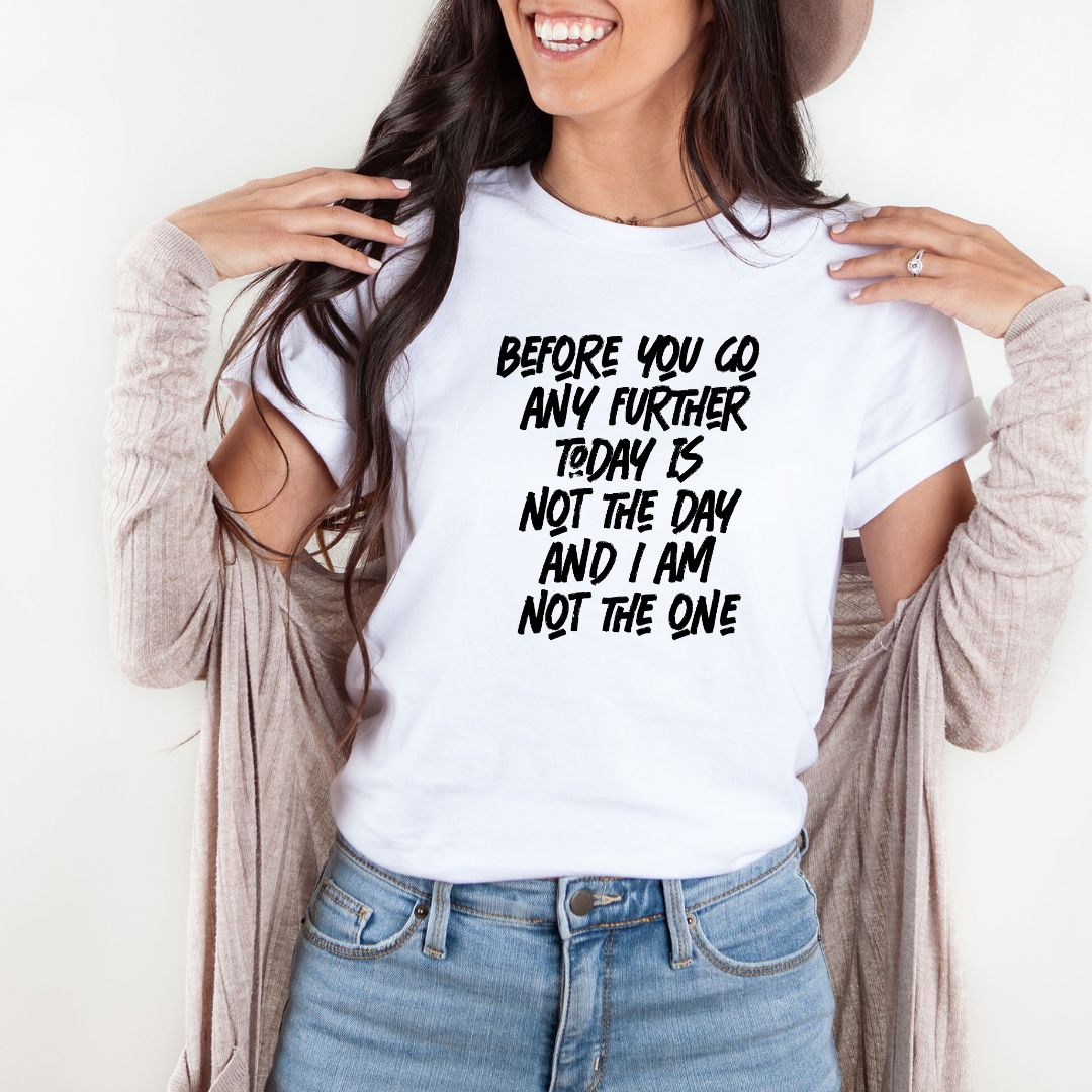 Before You Go Any Further Today Is Not The Day Shirts Harlow Boutique Official Online Store 