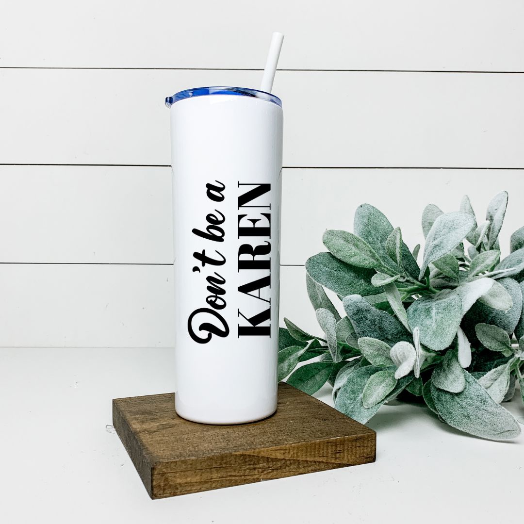DONT BE A KAREN TALL TUMBLER Tumblers Harlow Boutique Official Online Store 