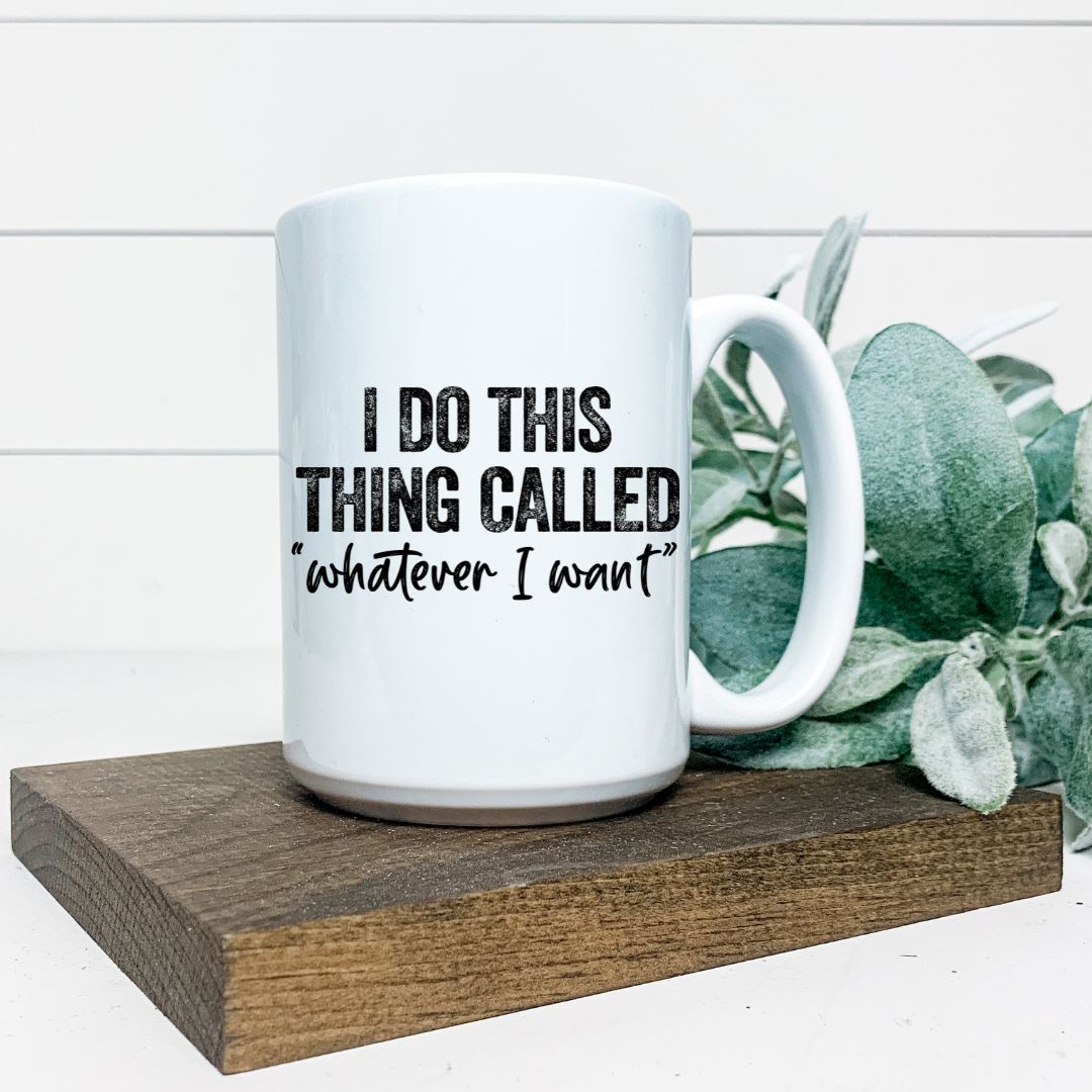 I DO THIS THING CALLED WHATEVER I WANT MUG Harlow Boutique Official Online Store 