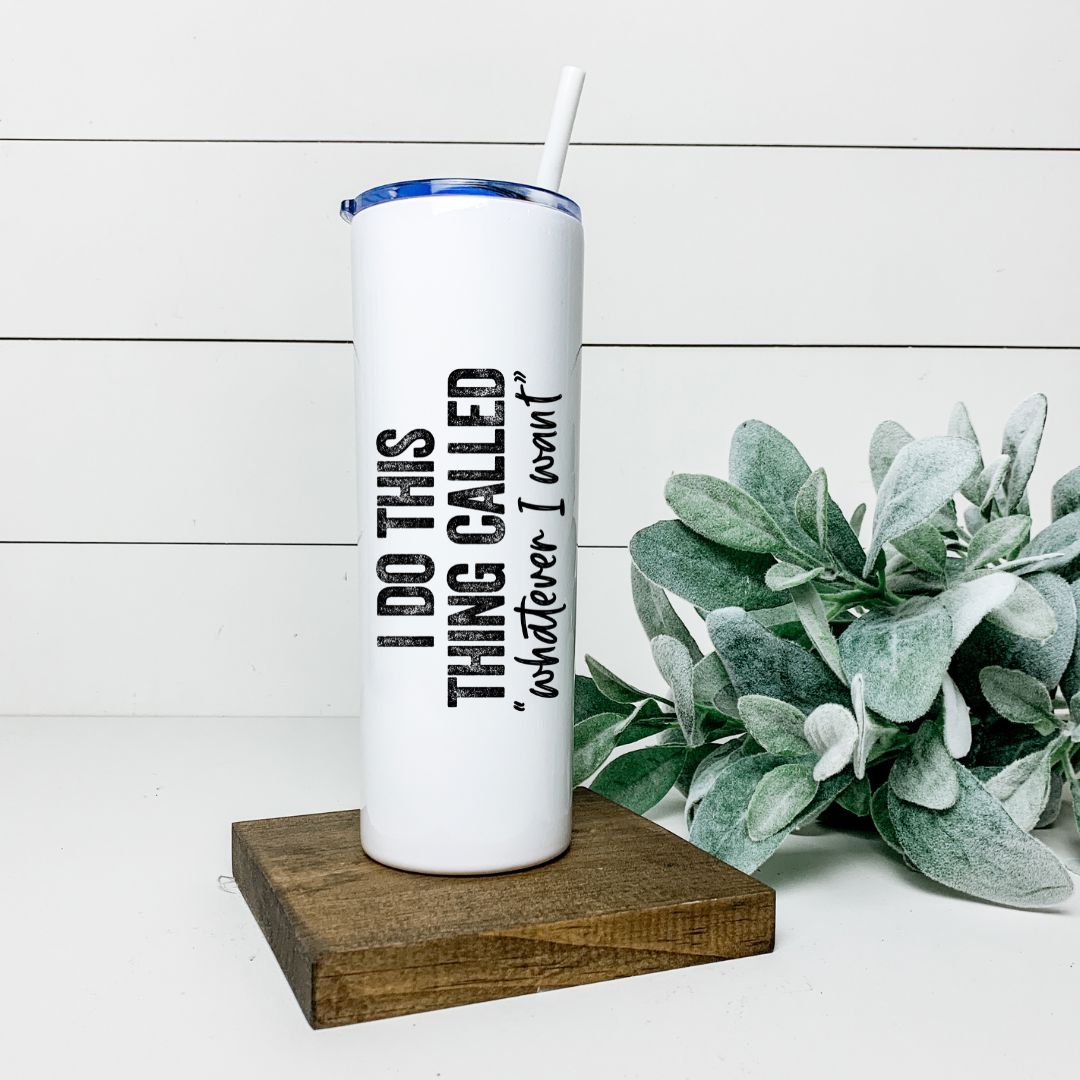 I DO THIS THING CALLED WHATEVER I WANT TALL TUMBLER Tumblers Harlow Boutique Official Online Store 