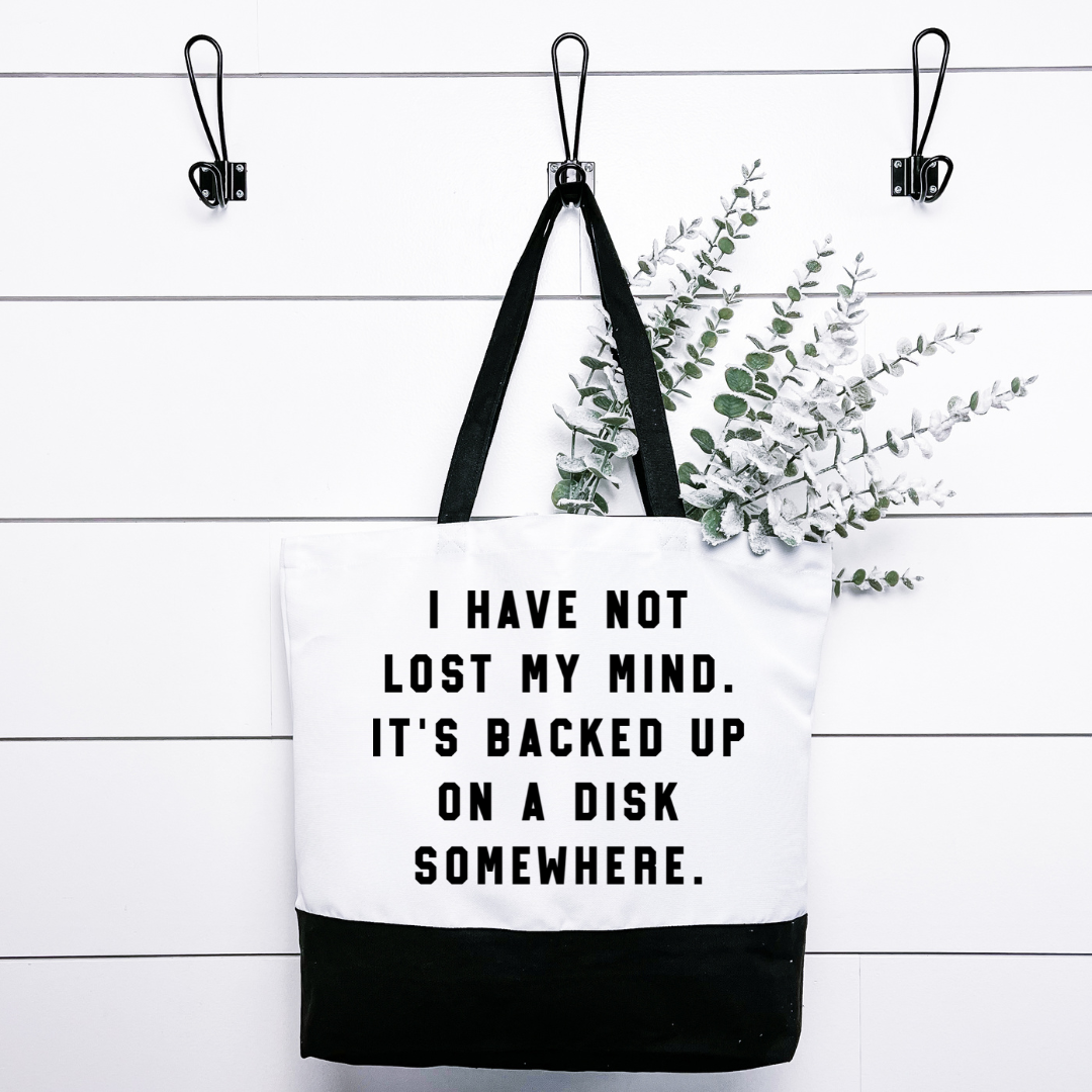 I Have Not Lost My Mind Tote Bag