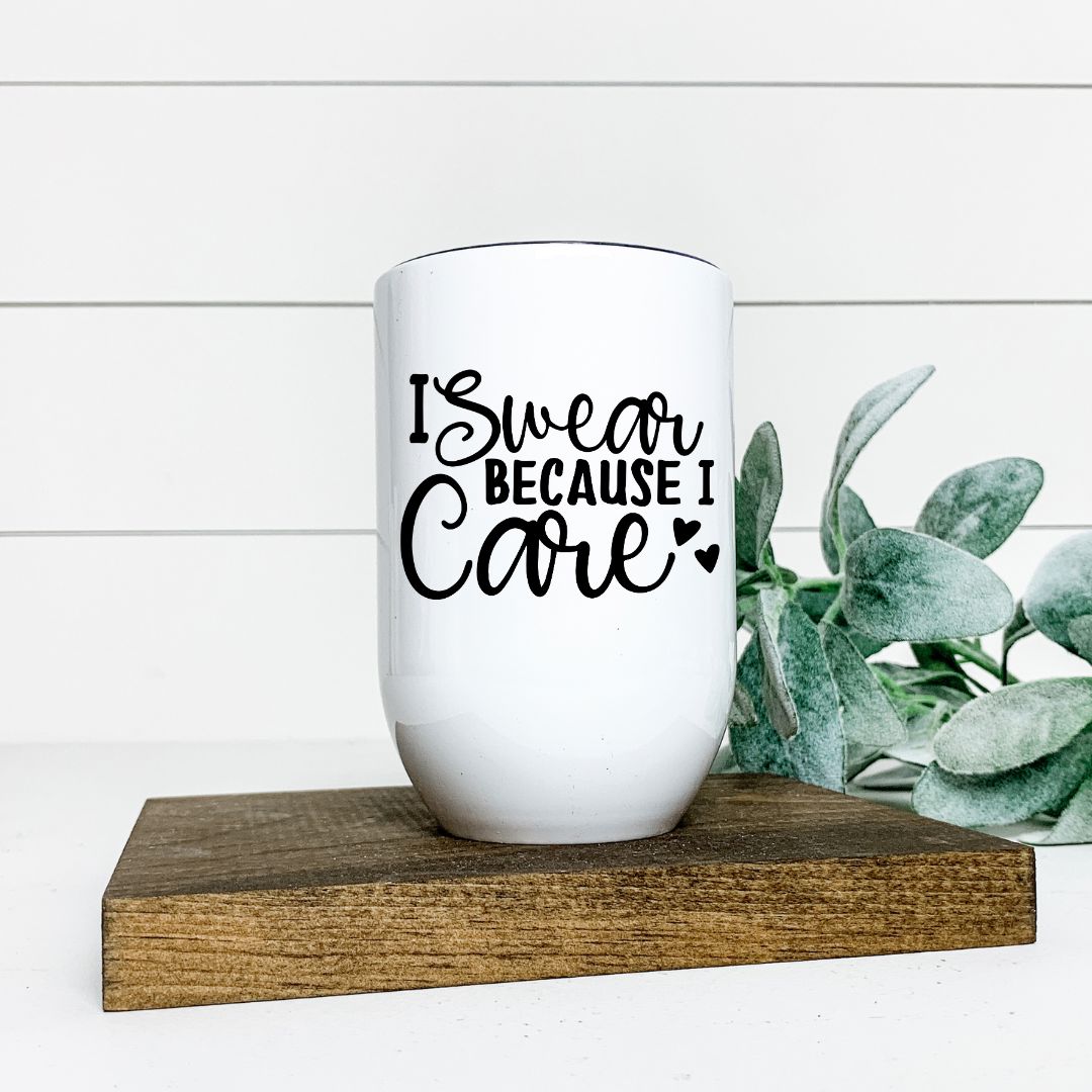 I SWEAR BECAUSE I CARE WINE TUMBLER Harlow Boutique Official Online Store 