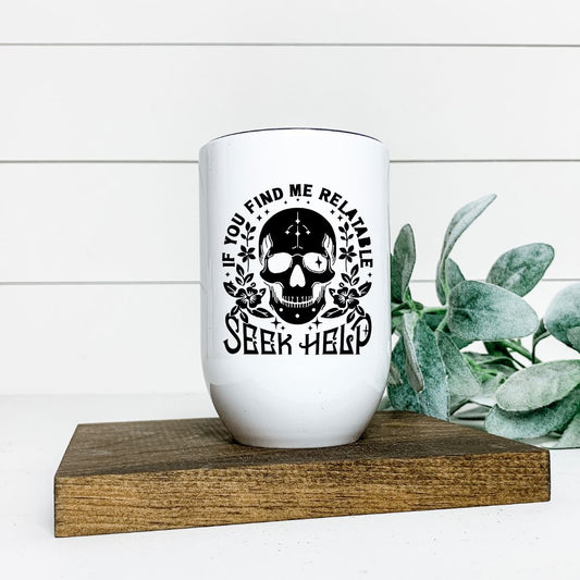 IF YOU FIND ME RELATABLE SEEK HELP WINE TUMBLER Harlow Boutique Official Online Store 