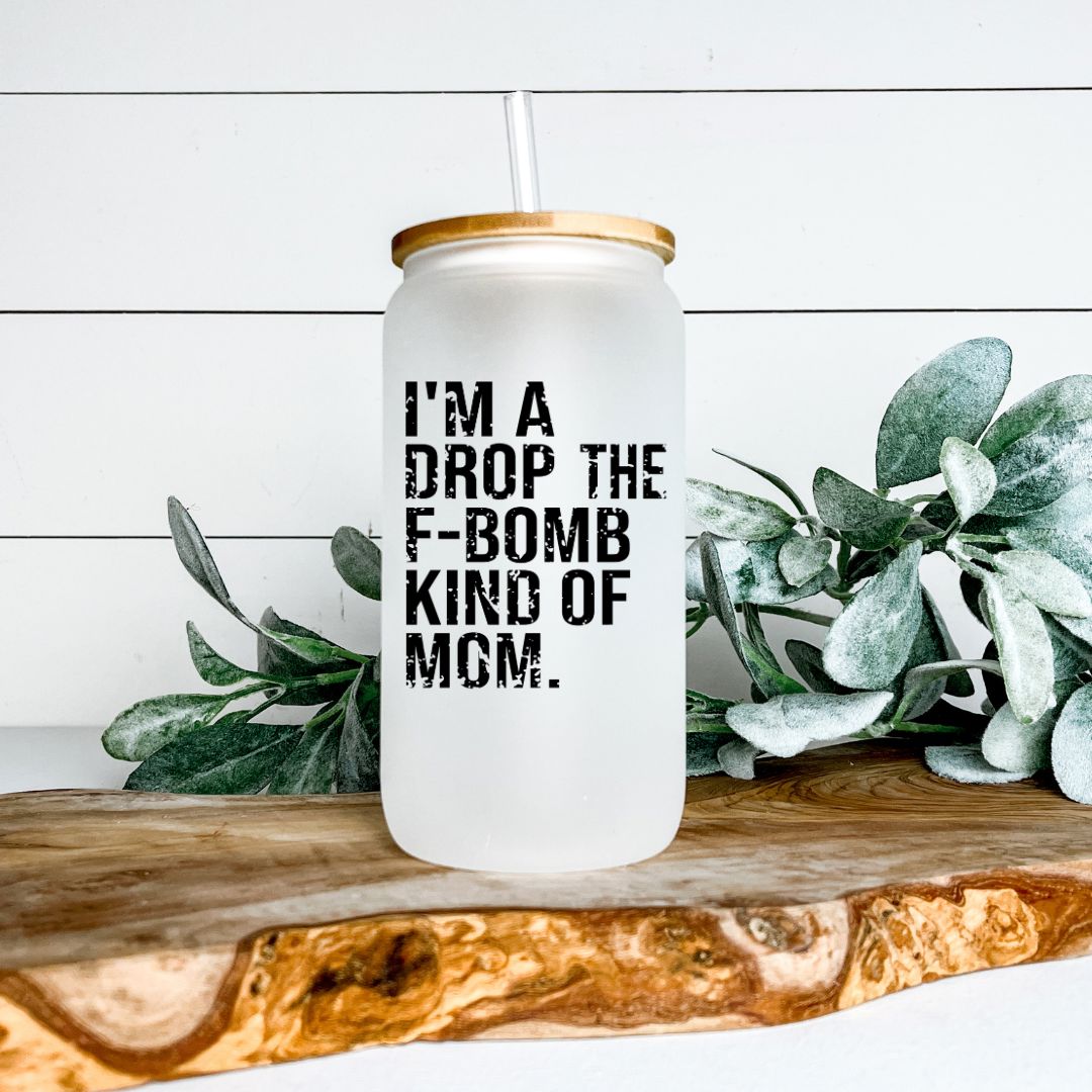 IM A DROP THE F BOMB KIND OF MOM FROSTED GLASS JAR TUMBLER Harlow Boutique Official Online Store 