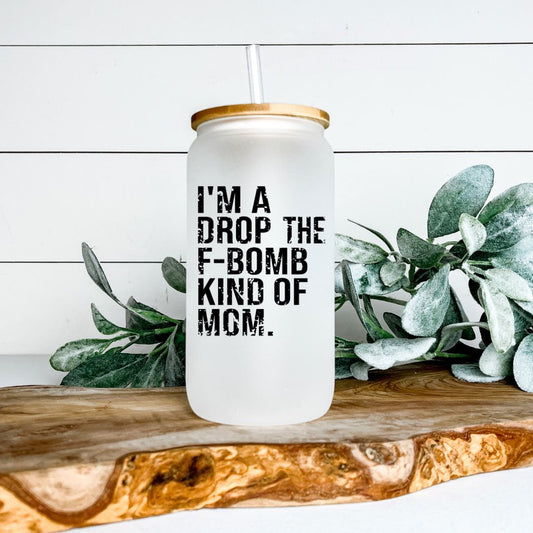 IM A DROP THE F BOMB KIND OF MOM FROSTED GLASS JAR TUMBLER Harlow Boutique Official Online Store 
