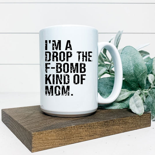 IM A DROP THE F BOMB KIND OF MOM MUG Harlow Boutique Official Online Store 