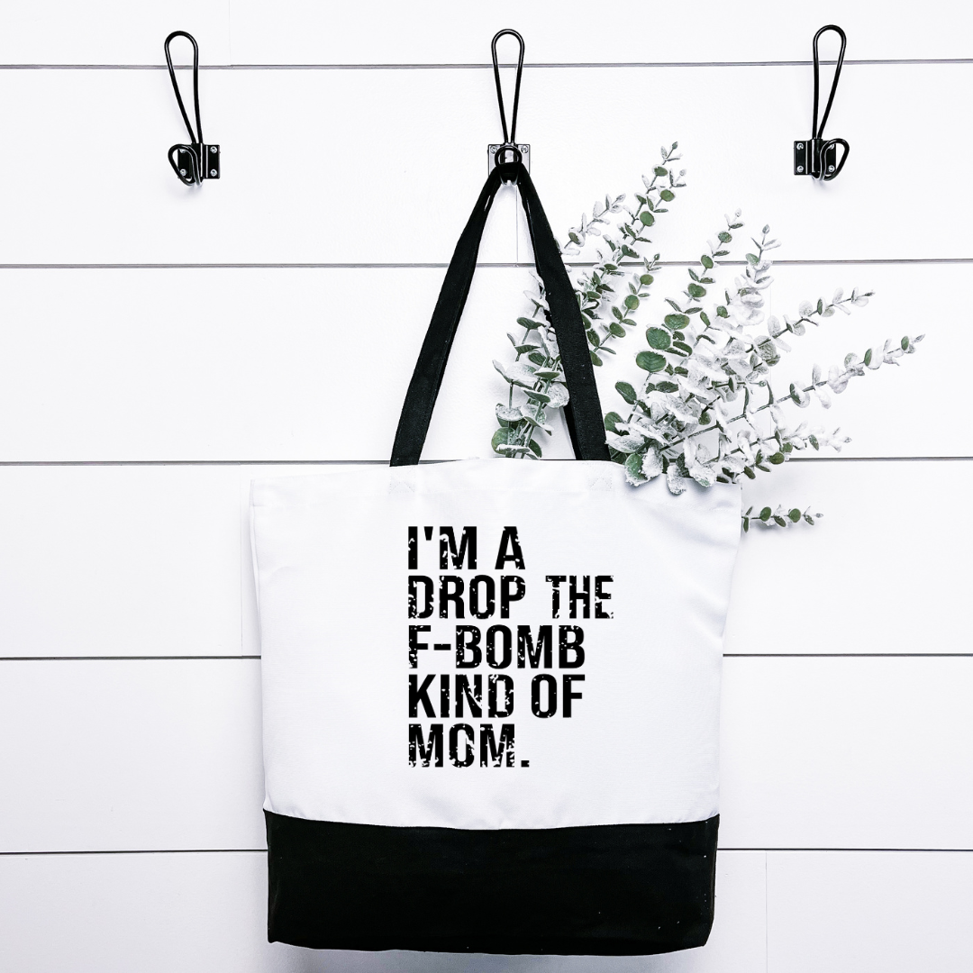 Im A Drop the F Bomb Kind of Mom Tote Bag