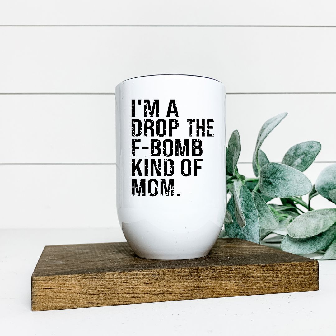IM A DROP THE F BOMB KIND OF MOM WINE TUMBLER Harlow Boutique Official Online Store 