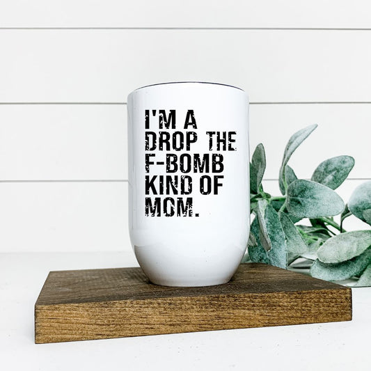 IM A DROP THE F BOMB KIND OF MOM WINE TUMBLER Harlow Boutique Official Online Store 