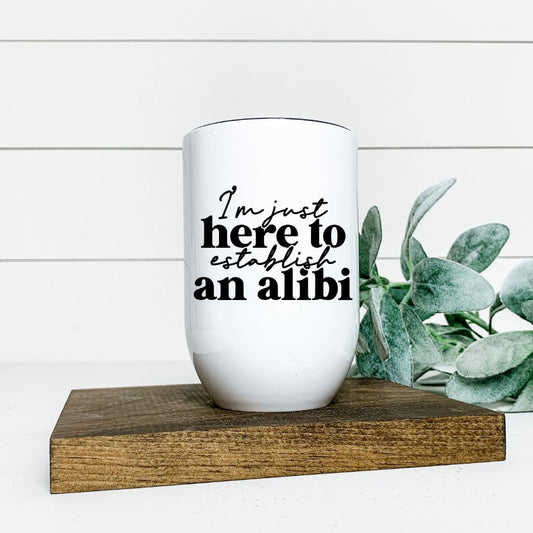 IM JUST HERE TO ESTABLISH AN ALIBI WINE TUMBLER Harlow Boutique Official Online Store 