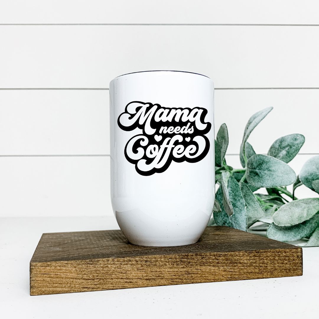 MAMA NEEDS COFFEE WINE TUMBLER Harlow Boutique Official Online Store 