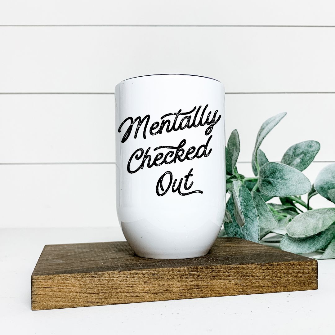 MENTALLY CHECKED OUT WINE TUMBLER Harlow Boutique Official Online Store 