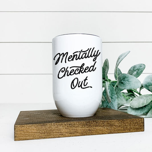MENTALLY CHECKED OUT WINE TUMBLER Harlow Boutique Official Online Store 