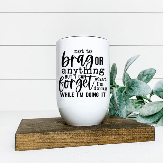 NOT TO BRAG OR ANYTHING WINE TUMBLER Harlow Boutique Official Online Store 