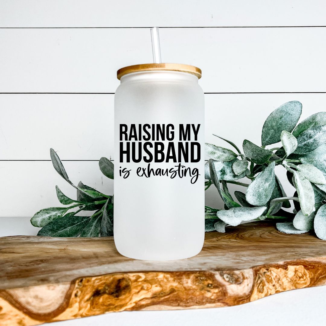 RAISING MY HUSBAND IS EXHAUSTING FROSTED GLASS JAR TUMBLER Harlow Boutique Official Online Store 
