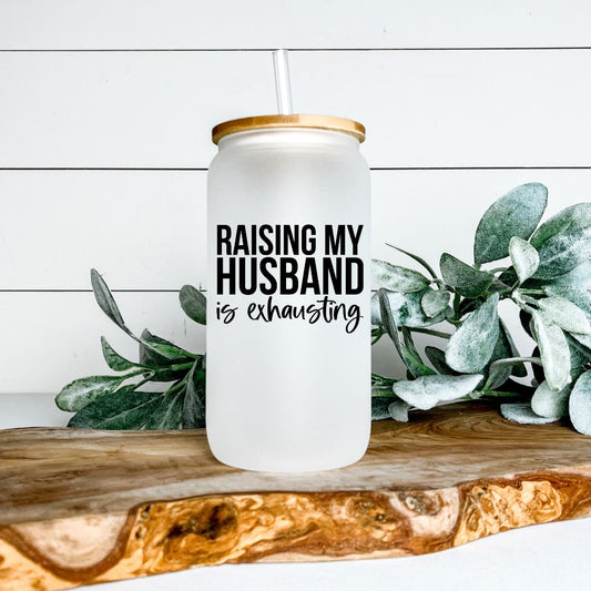 RAISING MY HUSBAND IS EXHAUSTING FROSTED GLASS JAR TUMBLER Harlow Boutique Official Online Store 