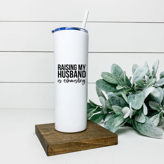 RAISING MY HUSBAND IS EXHAUSTING TALL TUMBLER Tumblers Harlow Boutique Official Online Store 
