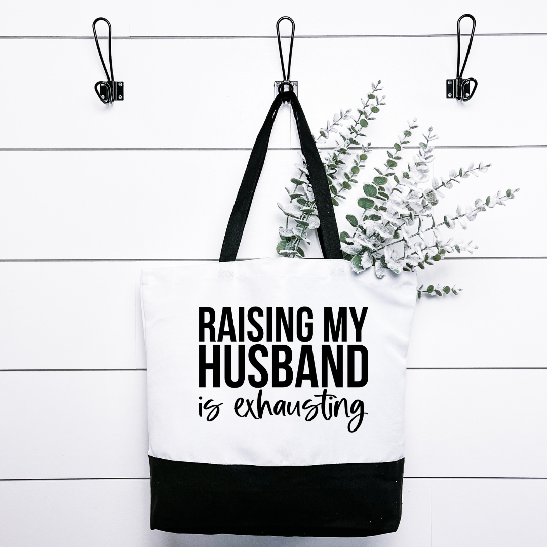 Raising My Husband Is Exhausting Tote Bag