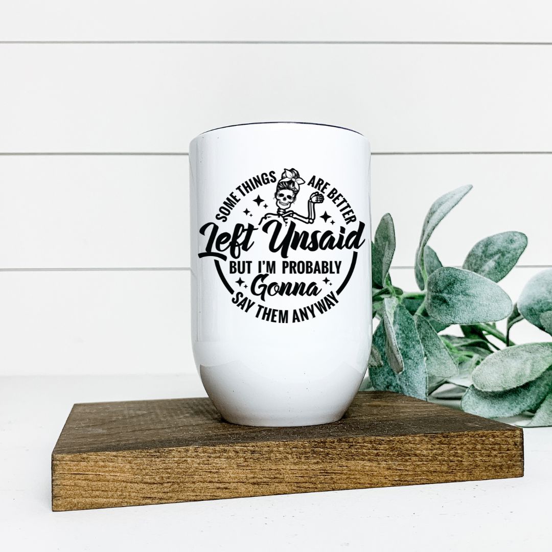 SOME THINGS ARE BETTER LEFT UNSAID WINE TUMBLER Harlow Boutique Official Online Store 