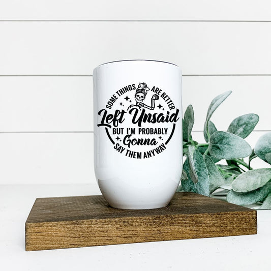 SOME THINGS ARE BETTER LEFT UNSAID WINE TUMBLER Harlow Boutique Official Online Store 