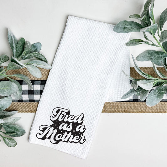 TIRED AS A MOTHER TEA TOWEL Tea Towel Harlow Boutique Official Online Store 