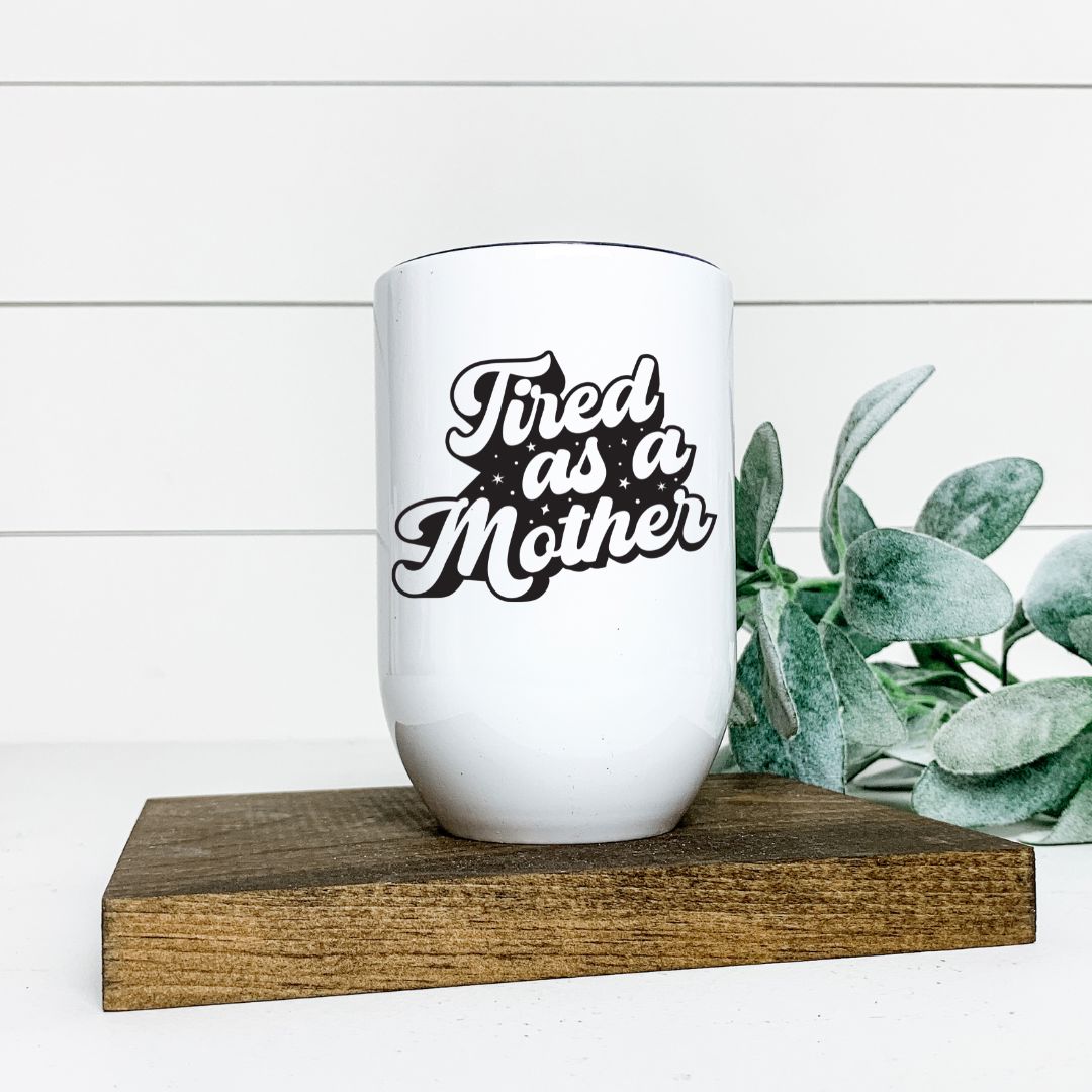 TIRED AS A MOTHER WINE TUMBLER Harlow Boutique Official Online Store 