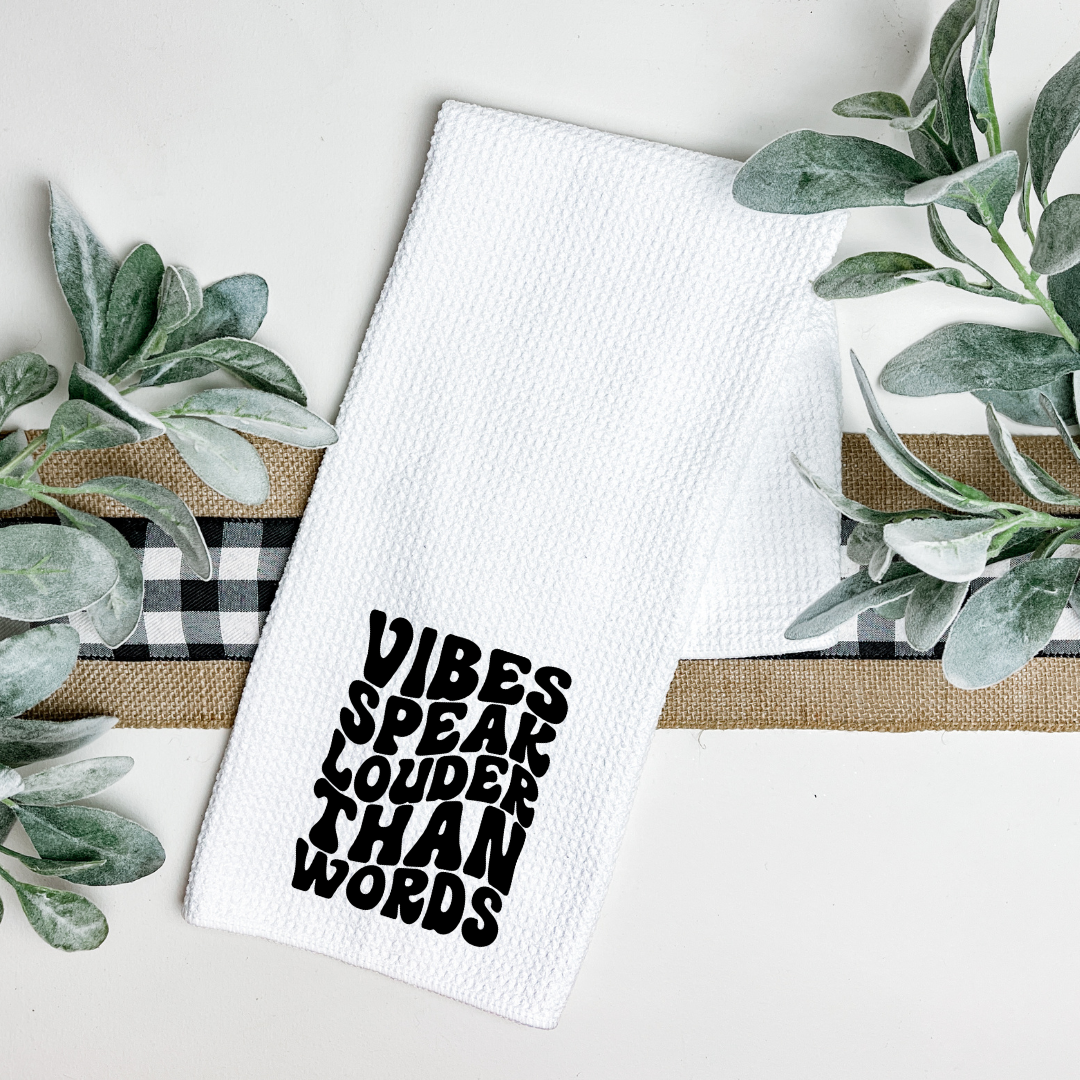 VIBES SPEAK LOUDER THAN WORDS TEA TOWEL