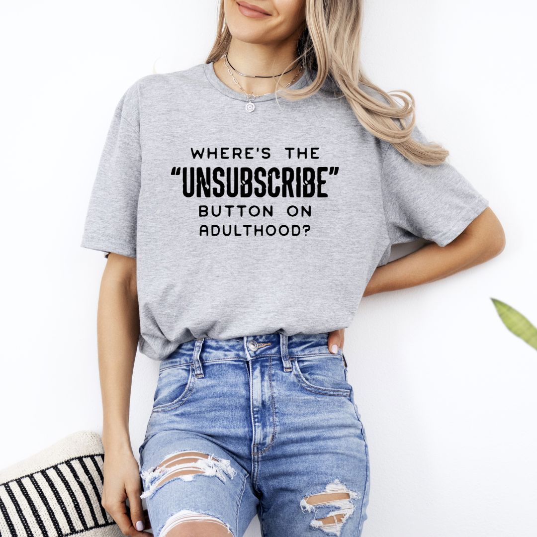 Wheres The Unsubscribe Button on Adulthood Shirts Harlow Boutique Official Online Store 